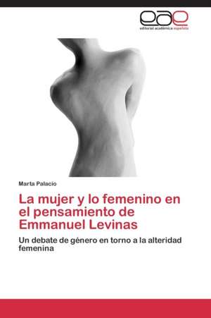 La mujer y lo femenino en el pensamiento de Emmanuel Levinas de Marta Palacio