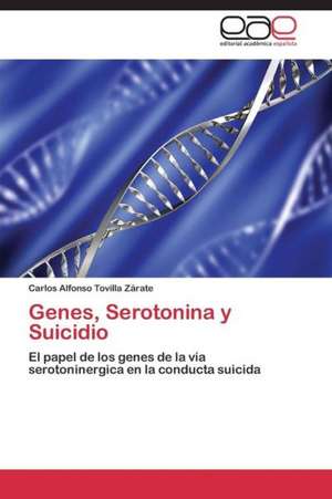 Genes, Serotonina y Suicidio de Carlos Alfonso Tovilla Zárate