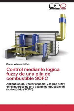 Control mediante lógica fuzzy de una pila de combustible SOFC de Manuel Valverde Ibáñez