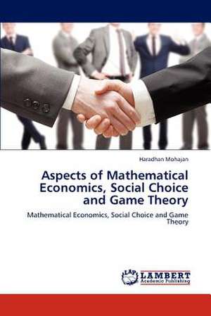 Aspects of Mathematical Economics, Social Choice and Game Theory de Mohajan Haradhan