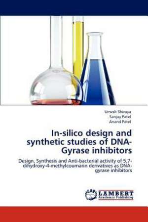 In-silico design and synthetic studies of DNA-Gyrase inhibitors de Umesh Shiroya