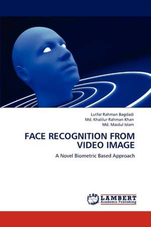 Face Recognition from Video Image de Lutfar Rahman Bagdadi