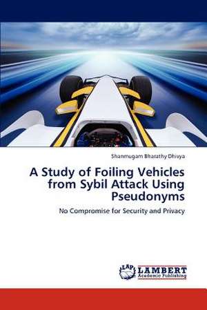 A Study of Foiling Vehicles from Sybil Attack Using Pseudonyms de Shanmugam Bharathy Dhivya