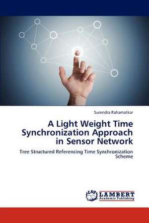 A Light Weight Time Synchronization Approach in Sensor Network de Surendra Rahamatkar