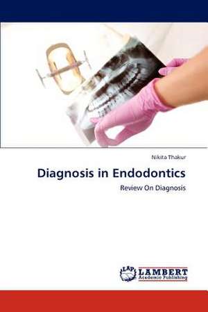 Diagnosis in Endodontics de Nikita Thakur