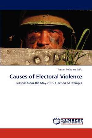 Causes of Electoral Violence de Tensae Teshome Seifu