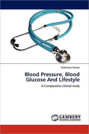 Blood Pressure, Blood Glucose And Lifestyle de Prabhakar Pavate