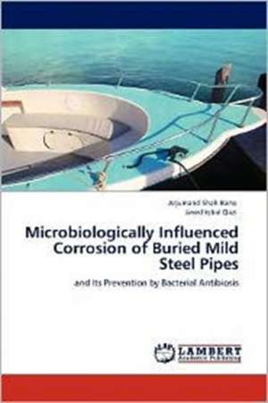 Microbiologically Influenced Corrosion of Buried Mild Steel Pipes de Arjumand Shah Bano