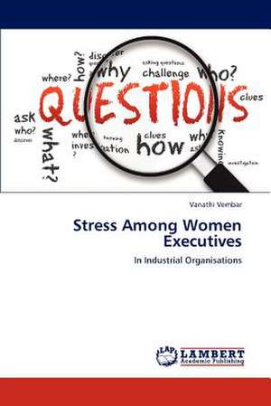 Stress Among Women Executives de Vanathi Vembar