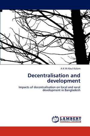 Decentralisation and development de A K M Abul Kalam