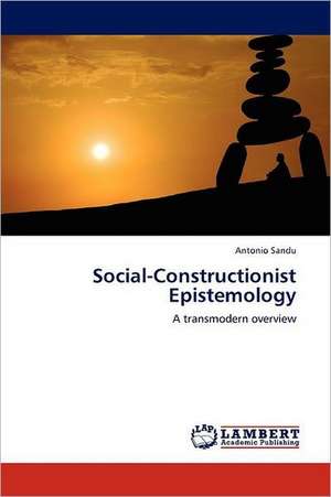 Social-Constructionist Epistemology de Antonio Sandu