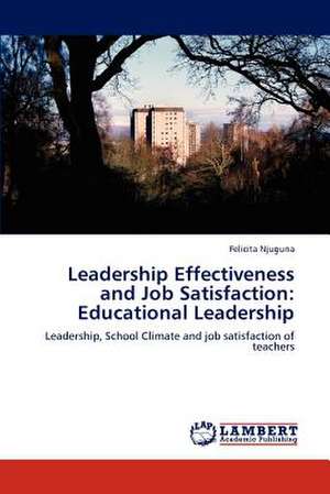 Leadership Effectiveness and Job Satisfaction: Educational Leadership de Felicita Njuguna