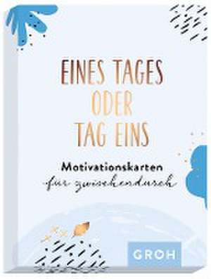 Eines Tages oder Tag eins - Motivationskarten für zwischendurch de Groh Verlag