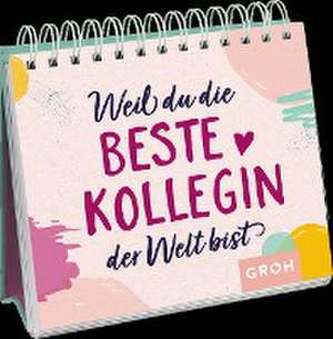 Weil du die beste Kollegin der Welt bist de Groh Verlag