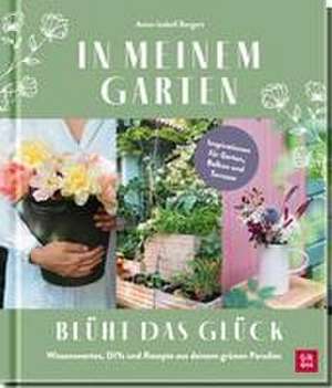 In meinem Garten blüht das Glück de Anna-Isabell Bergert