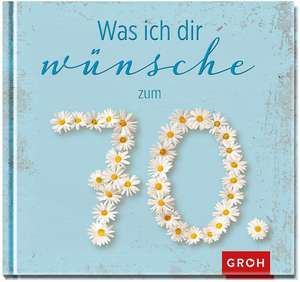 Was ich dir wünsche zum 70. de Joachim Groh