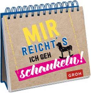 Mir reicht's. Ich geh schaukeln. de Joachim Groh