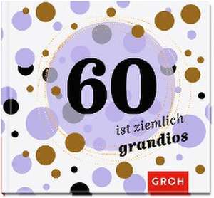 60 ist ziemlich grandios de Joachim Groh