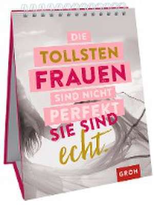 Die tollsten Frauen sind nicht perfekt - sie sind echt. de Groh Redaktionsteam