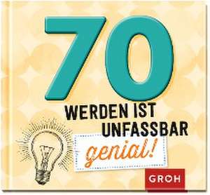 70 werden ist unfassbar genial! de Groh Verlag