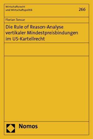 Die Rule of Reason-Analyse vertikaler Mindestpreisbindungen im US-Kartellrecht de Florian Toncar