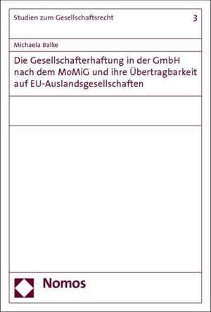 Die Gesellschafterhaftung in der GmbH nach dem MoMiG und ihre Übertragbarkeit auf EU-Auslandsgesellschaften de Michaela Balke