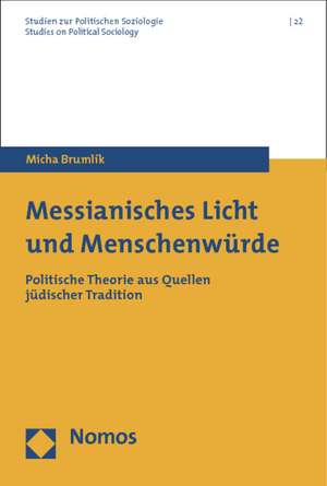 Messianisches Licht Und Menschenweurde: Politische Theorie Aus Quellen Jeudischer Tradition de Micha Brumlik