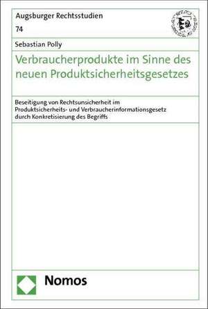 Verbraucherprodukte im Sinne des neuen Produktsicherheitsgesetzes de Sebastian Polly