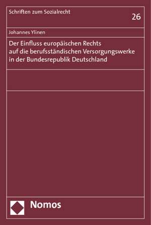 Der Einfluss europäischen Rechts auf die berufsständischen Versorgungswerke in der Bundesrepublik Deutschland de Johannes Ylinen