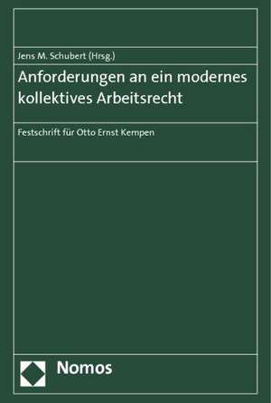 Anforderungen an ein modernes kollektives Arbeitsrecht de Jens M. Schubert