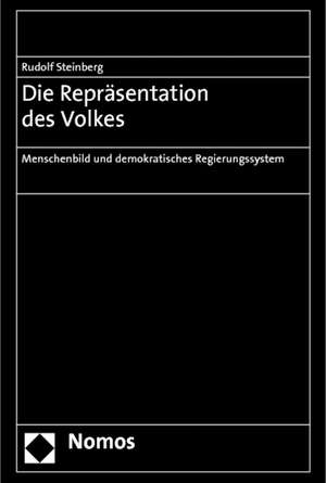 Die Reprasentation Des Volkes: Menschenbild Und Demokratisches Regierungssystem de Rudolf Steinberg