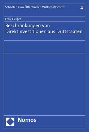 Beschränkungen von Direktinvestitionen aus Drittstaaten de Felix Geiger