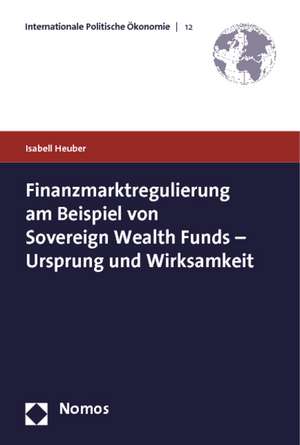 Finanzmarktregulierung Am Beispiel Von Sovereign Wealth Funds - Ursprung Und Wirksamkeit: Nomoskommentar de Isabell Heuber