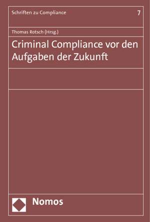 Criminal Compliance vor den Aufgaben der Zukunft de Thomas Rotsch