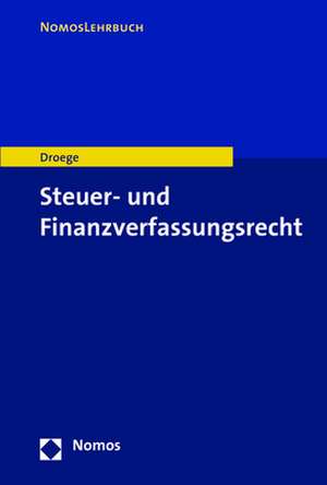 Steuer- Und Finanzverfassungsrecht: Eine Auswahl Deutscher Wirtschaftsanwalte de Michael Droege