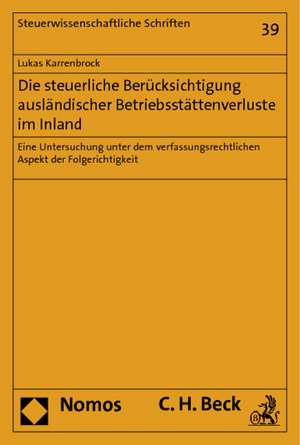 Die Steuerliche Berucksichtigung Auslandischer Betriebsstattenverluste Im Inland: Eine Untersuchung Unter Dem Verfassungsrechtlichen Aspekt Der Folger de Lukas Karrenbrock