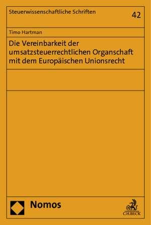 Die Vereinbarkeit der umsatzsteuerrechtlichen Organschaft mit dem Europäischen Unionsrecht de Timo Hartman