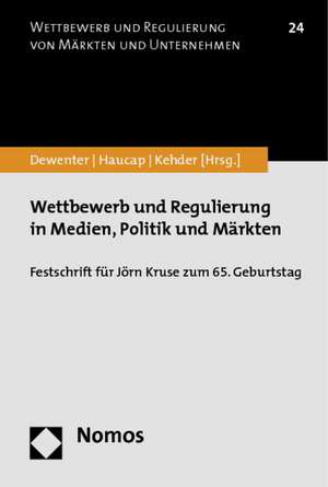 Wettbewerb und Regulierung in Medien, Politik und Märkten de Ralf Dewenter