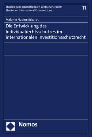 Die Entwicklung des Individualrechtsschutzes im internationalen Investitionsschutzrecht de Melanie Nadine Eckardt