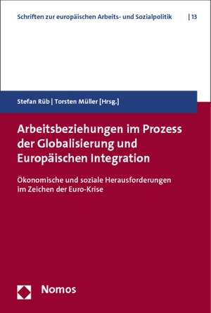 Arbeitsbeziehungen im Prozess der Globalisierung und Europäischen Integration de Stefan Rüb