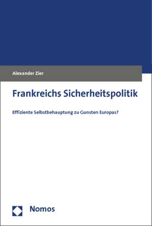 Frankreichs Sicherheitspolitik de Alexander Zier