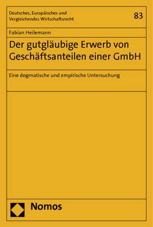 Der gutgläubige Erwerb von Geschäftsanteilen einer GmbH de Fabian Heilemann