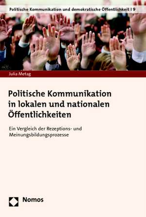 Politische Kommunikation in lokalen und nationalen Öffentlichkeiten de Julia Metag