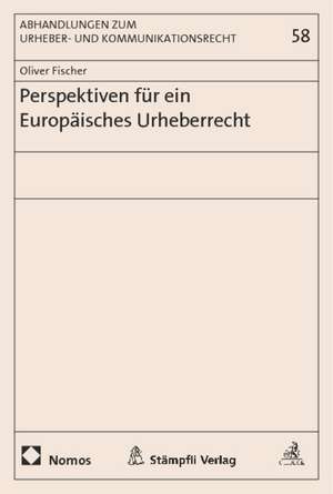 Perspektiven Fur Ein Europaisches Urheberrecht: Handkommentar de Oliver Fischer