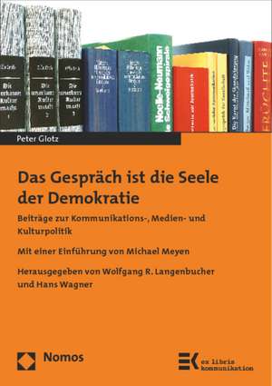 Das Gesprach Ist Die Seele Der Demokratie: Beitrage Zur Kommunikations-, Medien- Und Kulturpolitik de Wolfgang R. Langenbucher