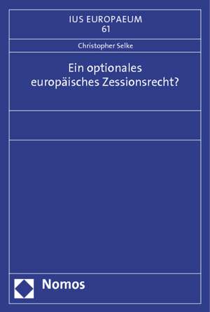 Selke, C: Ein optionales europäisches Zessionsrecht?