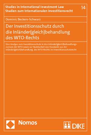 Der Investitionsschutz Durch Die Inlander(gleich)Behandlung Des Wto-Rechts: Eine Analyse Zum Investitionsschutz in Den Inlander(gleich)Behandlungsnorm de Dominic Beckers-Schwarz