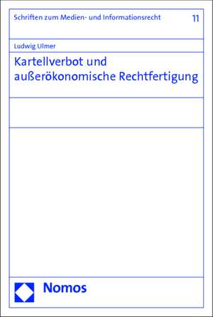 Kartellverbot und außerökonomische Rechtfertigung de Ludwig Ulmer