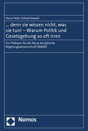 ... denn sie wissen nicht, was sie tun! - Warum Politik und Gesetzgebung so oft irren de Hans-Peter Schwintowski