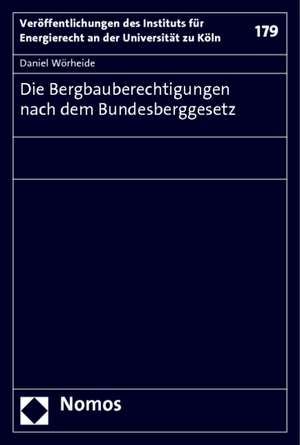 Die Bergbauberechtigungen nach dem Bundesberggesetz de Daniel Wörheide